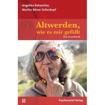 Altwerden, wie es mir gefällt, Taschenbuch von Angelika Rohwetter,Marlies Böner Zollenkopf, Psychosozial, 978-3-8379-2629-3