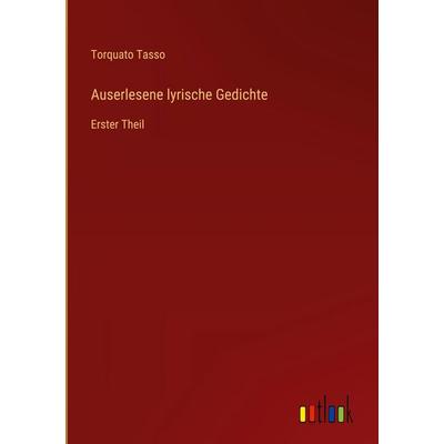 Auserlesene lyrische Gedichte, Gebundene Ausgabe von Torquato Tasso, Outlook, 978-3-368-54421-8