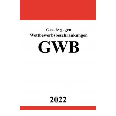 Gesetz gegen Wettbewerbsbeschränkungen GWB 2022, Taschenbuch von Ronny Studier, Epubli, 978-3-7549-3124-0