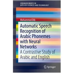 Automatic Speech Recognition of Arabic Phonemes with Neural Networks, Sachbücher von Mohammed Dib