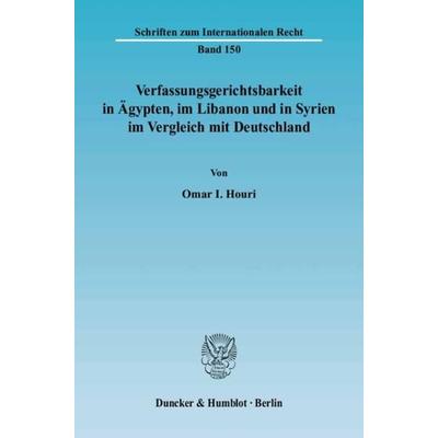Verfassungsgerichtsbarkeit in Ägypten, im Libanon und in Syrien im Vergleich mit Deutschland., Taschenbuch von Omar I. Houri, Duncker & Humblot,