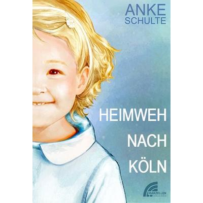 Heimweh nach Köln, Gebundene Ausgabe von Anke Schulte, Marzellen-Verlag, 978-3-9896901-4-1