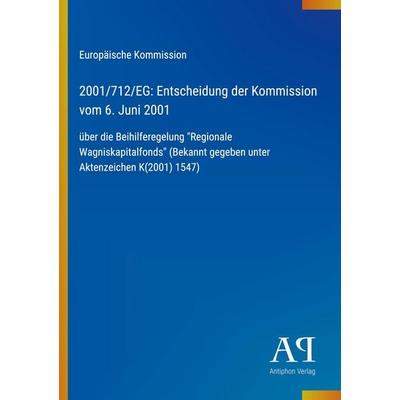 2001/712/EG: Entscheidung der Kommission vom 6. Juni 2001, Taschenbuch von Europäische Kommission, Antiphon Verlag, 978-3-387-70330-6
