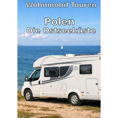 Wohnmobil Routen: Polens Ostseeküste, Taschenbuch von Wohnmobil-Reisefuehrer. de Reisenberger, Bookmundo, 978-3-900132-45-3