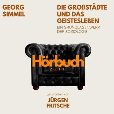 Die Großstädte und das Geistesleben. Ein Grundlagenwerk der Soziologie. - Hörbuchzeit,Georg Simmel, Audio, 9783754520697
