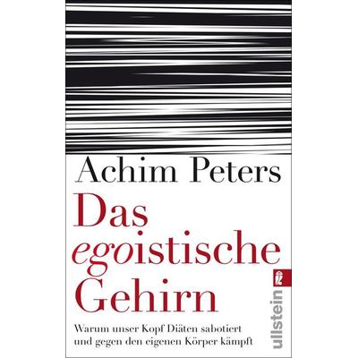 Das egoistische Gehirn, Taschenbuch von Achim Peters, Ullstein Taschenbuch, 978-3-548-37441-3