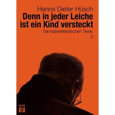 Denn in jeder Leiche ist ein Kind versteckt, Taschenbuch von Hanns Dieter Hüsch, Edition diá Bln, 978-3-86034-418-7