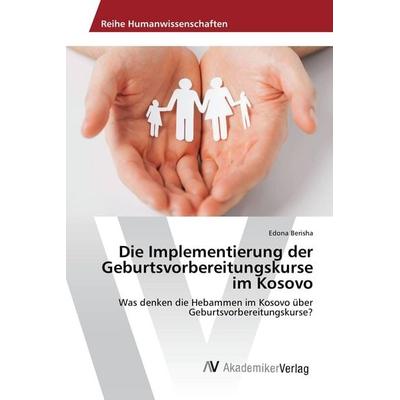 Die Implementierung der Geburtsvorbereitungskurse im Kosovo, Taschenbuch von Edona Berisha, AV Akademikerverlag, 978-3-639-78910-2