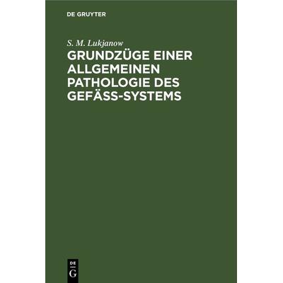 Grundzüge einer allgemeinen Pathologie des Gefäss-Systems - S. M. Lukjanow, 9783112692035