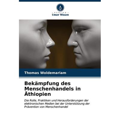 Bekämpfung des Menschenhandels in Äthiopien, Taschenbuch von Thomas Woldemariam, Verlag Unser Wissen, 978-620-6-94000-5