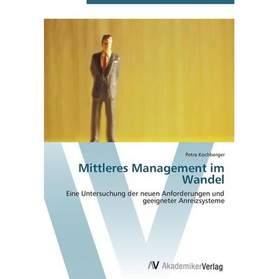 Mittleres Management im Wandel, Taschenbuch von Petra Kochberger, AV Akademikerverlag, 978-3-639-42042-5