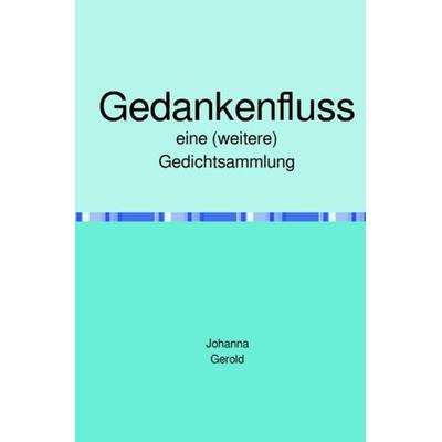 Gedankenfluss, Taschenbuch von Johanna Gerold, Epubli, 978-3-7502-0551-2