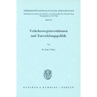 Verkehrswegeinvestitionen und Entwicklungspolitik., Taschenbuch von Jörn C. Fitter, Duncker & Humblot, 978-3-428-03996-8
