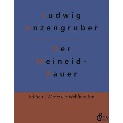 Der Meineidbauer, Taschenbuch von Ludwig Anzengruber, Gröls Verlag, 978-3-96637-306-7
