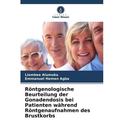 Röntgenologische Beurteilung der Gonadendosis bei Patienten während Röntgenaufnahmen des Brustkorbs, Taschenbuch von Liambee Alumuku,Emmanuel Hemen