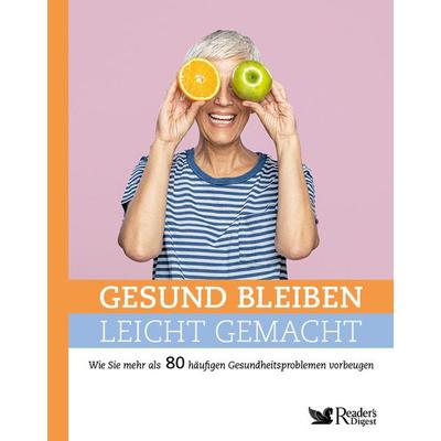 Gesund bleiben leicht gemacht, Gebundene Ausgabe von , Verlag Das Beste GmbH - Reader's Digest Deutschland, 978-3-95619-593-8