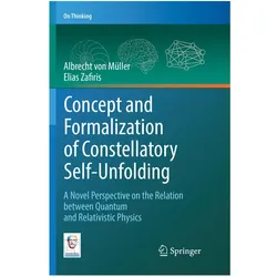 Concept and Formalization of Constellatory Self-Unfolding, Fachbücher von Albrecht von Müller, Elias Zafiris