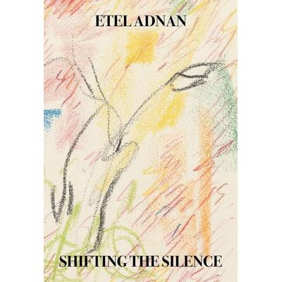Shifting the Silence, Taschenbuch von Etel Adnan, Nightboat Books, 978-1-64362-030-5