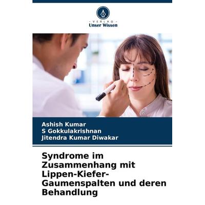 Syndrome im Zusammenhang mit Lippen-Kiefer-Gaumenspalten und deren Behandlung, Taschenbuch von Ashish Kumar,S. Gokkulakrishnan,Jitendra Kumar Diwakar,