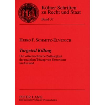 Targeted Killing, Taschenbuch von Heiko Schmitz-Elvenich, Peter Lang GmbH, Internationaler Verlag der Wissenschaften, 978-3-631-57646-5