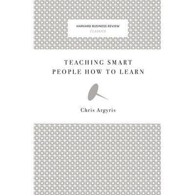 Teaching Smart People How to Learn, Taschenbuch von Chris Argyris, MCGRAW-HILL Professional, 978-1-4221-2600-4