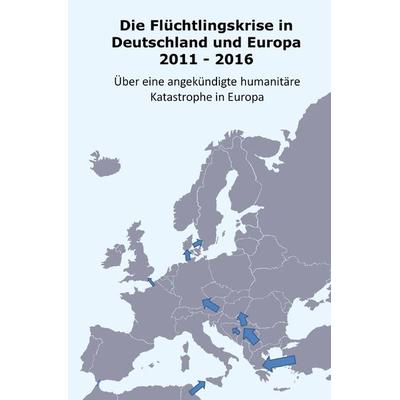Die Flüchtlingskrise in Deutschland und Europa 2011 - 2016, Taschenbuch von Daniel Müller, Epubli, 978-3-7418-4970-1