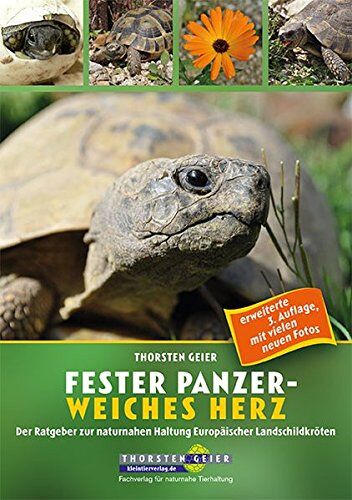 Thorsten Geier - Fester Panzer - weiches Herz: Der Ratgeber zur naturnahen Haltung Europäischer Landschildkröten (neue 3. Auflage 2017) - Preis vom 13.10.2026 19:28:25 h