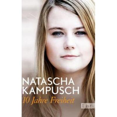 10 Jahre Freiheit, Gebundene Ausgabe von Natascha Kampusch, List Verlag