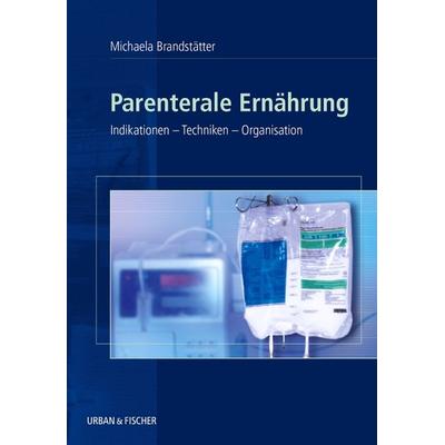 Parenterale Ernährung, Taschenbuch von Michaela Brandstätter, Urban & Fischer in Elsevier, 978-3-437-26750-5