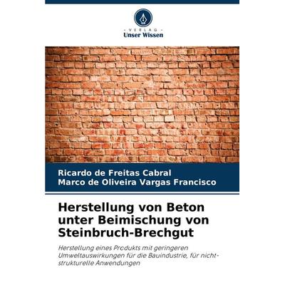Herstellung von Beton unter Beimischung von Steinbruch-Brechgut, Taschenbuch von Ricardo de Freitas Cabral,Marco de Oliveira Vargas Francisco, Verlag