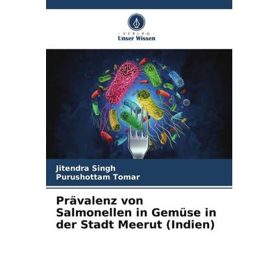 Prävalenz von Salmonellen in Gemüse in der Stadt Meerut (Indien), Taschenbuch von Jitendra Singh,Purushottam Tomar, Verlag Unser Wissen,