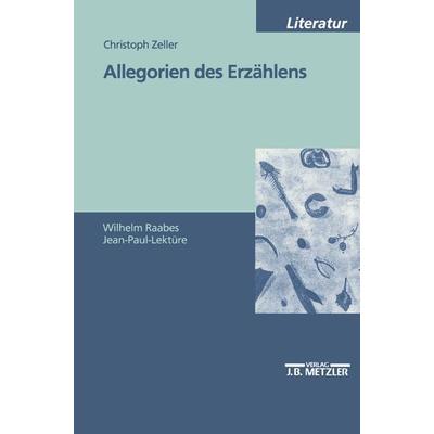 Allegorien des Erzählens, Taschenbuch von Christoph Zeller, J.B. Metzler, Part of Springer Nature - Springer-Verlag GmbH, 978-3-476-45218-4