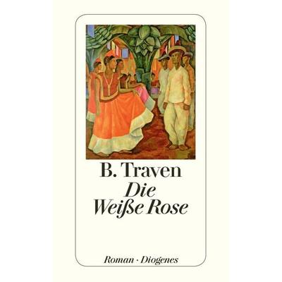 Die Weiße Rose, Taschenbuch von B. Traven, Diogenes Verlag AG