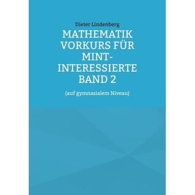 Mathematik Vorkurs für MINT-Interessierte Band 2, Taschenbuch von Dieter Lindenberg, BoD – Books on Demand, 978-3-7562-5631-0