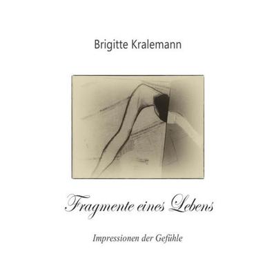 Fragmente eines Lebens, Taschenbuch von Brigitte Kralemann, Epubli, 978-3-7375-4579-2