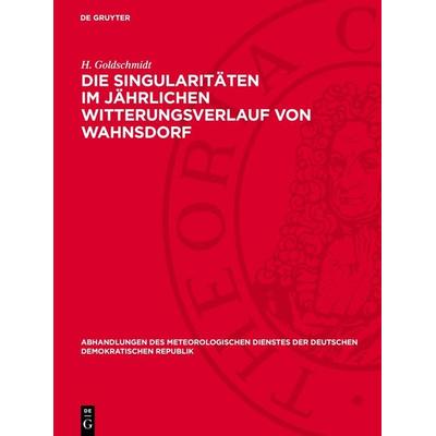 Die Singularitäten im jährlichen Witterungsverlauf von Wahnsdorf, Gebundene Ausgabe von H. Goldschmidt, De Gruyter, 978-3-11-276010-9