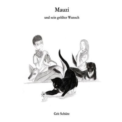 Mauzi und ... / Mauzi und sein größter Wunsch, Taschenbuch von Grit Schütz, Epubli, 978-3-7541-2259-4
