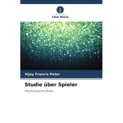 Studie über Spieler, Taschenbuch von Vijay Francis Peter, Verlag Unser Wissen