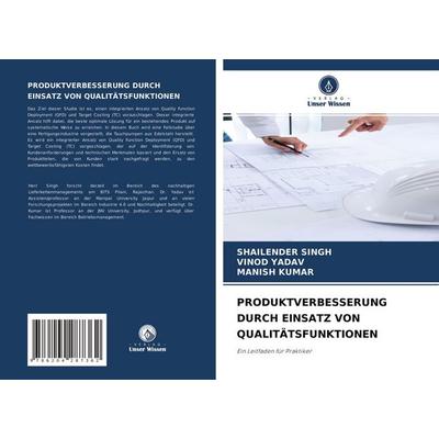Produktverbesserung Durch Einsatz von Qualitätsfunktionen, Taschenbuch von Shailender Singh,Vinod Yadav,Manish Kumar, Verlag Unser Wissen,