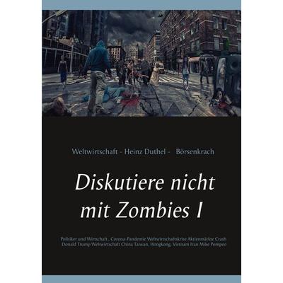 Diskutiere nicht mit Zombies I, Taschenbuch von Heinz Duthel, BoD – Books on Demand, 978-3-7504-8159-6