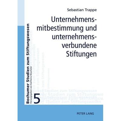 Unternehmensmitbestimmung und unternehmensverbundene Stiftungen, Gebundene Ausgabe von Sebastian Trappe, Peter Lang GmbH, Internationaler Verlag der