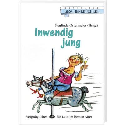Inwendig jung, Gebundene Ausgabe von Sieglinde Ostermeier, Bayerland