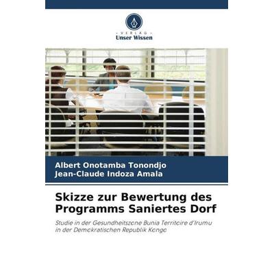 Skizze zur Bewertung des Programms Saniertes Dorf, Taschenbuch von Albert Onotamba Tonondjo,Jean-Claude Indoza Amala, Verlag Unser Wissen,