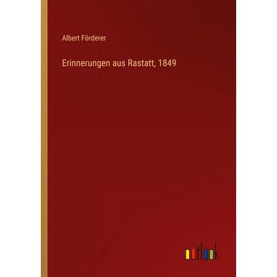 Erinnerungen aus Rastatt, 1849, Taschenbuch von Albert Förderer, Outlook, 978-3-368-53658-9