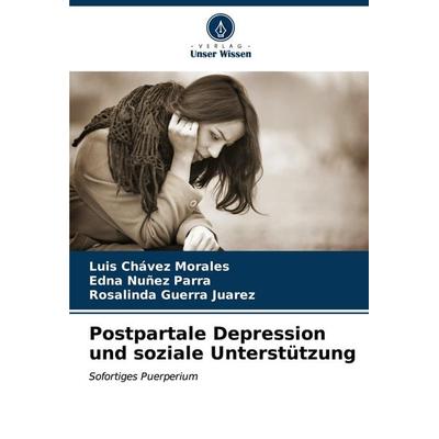 Postpartale Depression und soziale Unterstützung, Taschenbuch von Luis Chávez Morales,Edna Nuñez Parra,Rosalinda Guerra Juarez, Verlag Unser Wissen,