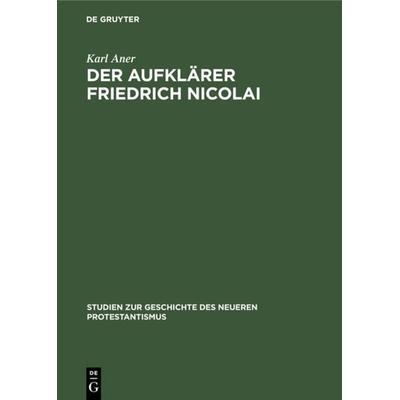 Der Aufklärer Friedrich Nicolai, Gebundene Ausgabe von Karl Aner, De Gruyter, 978-3-11-118679-5