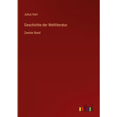 Geschichte der Weltliteratur, Gebundene Ausgabe von Julius Hart, Outlook, 978-3-368-46459-2