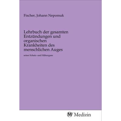 Lehrbuch der gesamten Entzündungen und organischen Krankheiten des menschlichen Auges, Taschenbuch von , MV-Medizin, 978-3-96875-134-4