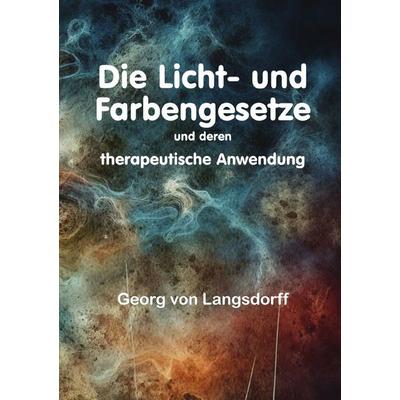 Die Licht- und Farbengesetze und deren therapeutische Anwendung, Taschenbuch von Georg Langsdorff, Epubli, 978-3-8190-2636-2