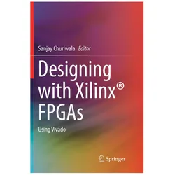 Designing with Xilinx FPGAs, Fachbücher von Sanjay Churiwala